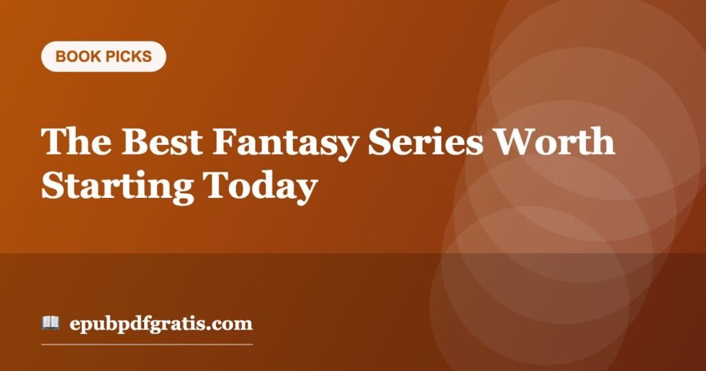 The Best Fantasy Series Worth Starting Today