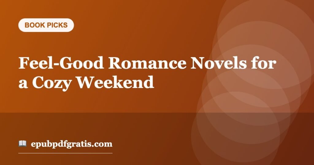 Feel-Good Romance Novels for a Cozy Weekend